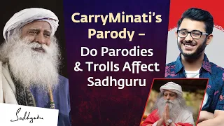 CarryMinati’s Parody – Do Parodies & Trolls Affect Sadhguru | Sadhguru