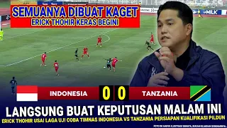 🔴 LANGKAH MENGEJUTKAN & GILA Erick Tohir !! Hasil Akhir 0-0 Timnas Indonesia vs Tanzania di Uji Coba