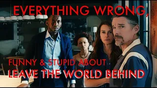 Everything Wrong with LEAVE THE WORLD BEHIND    (no, it's not CinemaSins ! )