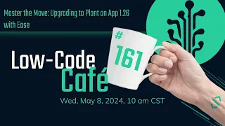 Master the Move: Upgrading to Plant an App 1.26 with Ease | The Low-Code Café #161