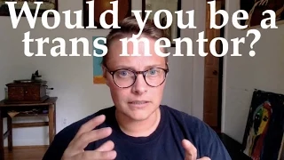 Would you be a trans mentor? Trying to get an interest level in the community. I need your help.