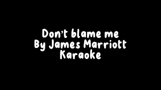 Don’t Blame Me by James Marriott- Karaoke