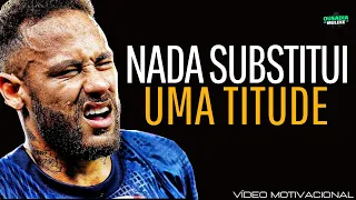 Neymar Jr. - NADA SUBSTITUI UMA ATITUDE! Motivação Futebol