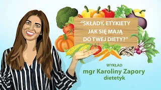 "Składy, etykiety... jak się mają do Twej diety?" - wykład dietetyk mgr Karoliny Zapory