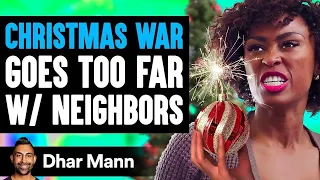 CHRISTMAS WAR Goes Too Far With Neighbors, What Happens Next Is Shocking | Dhar Mann