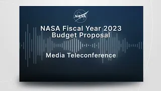 NASA FY 2023 Proposed Budget Teleconference, March 28, 2022 (Audio Only)