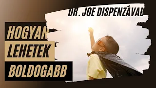 Hogyan Lehetek Boldogabb - Dr. Joe Dispenza