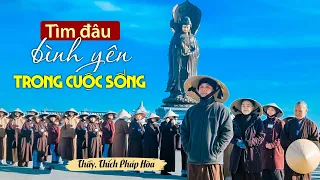 Tìm đâu? bình yên trong cuộc sống - Thầy Thích Pháp Hòa