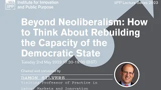 Beyond Neoliberalism: How to Think About Rebuilding the Capacity of the Democratic State