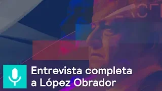 Entrevista completa a Andrés Manuel López Obrador - Tercer Grado