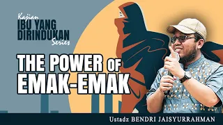 THE POWER OF EMAK-EMAK | Ustadz Bendri Jaisyurrahman | Kajian Ibu Yang Dirindukan Series