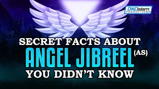 SECRET FACTS ABOUT ANGEL JIBREEL (AS) YOU DIDNT KNOW