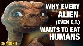 Why Every Alien (Even E.T.) Wants To Eat Humans