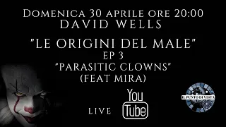 DAVID WELLS - LE ORIGINI DEL MALE EP 3 - "PARASITIC CLOWNS" (FEAT MIRA)