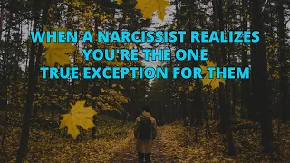 🔴When A Narcissist Realizes You're The One True Exception for Them | Narc Pedia | NPD