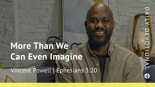 More Than We Can Even Imagine | Ephesians 3:20 | Our Daily Bread Video Devotional