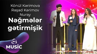 Könül Kərimova & Rəşad Kərimov & Nuray – Nəğmələr gətirmişik