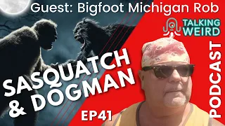 Sasquatch & Dogman with Bigfoot Michigan Rob | Talking Weird #41