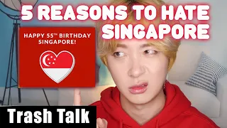 Trash Talk Ep 16. 5 Reasons why I hate Singapore l Singapore 55th Birthday