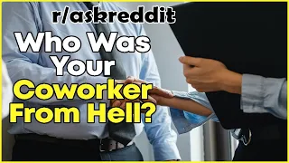 Who Was Your Coworker From Hell? r/askreddit l Reddit Library