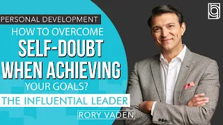 How to Overcome Self Doubt When Achieving Your Goals