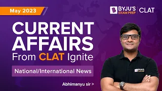 CLAT IGNITE May 2023 (Part 1) | National & International News | CLAT 2024 Current Affairs