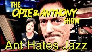 Opie & Anthony: Ant Hates Jazz (10/14/09)