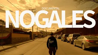 Nogales, Sonora  Documental |1era Parte.