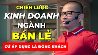 Chiến lược kinh doanh ngành bán lẻ (càng bán hàng càng nhiều khách hàng) | Phạm Thành Long