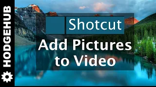 Shotcut Video Editor Tutorial - Add Pictures to Video