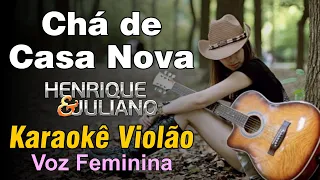 💚 CHÁ DE CASA NOVA - Voz Feminina | Henrique e Juliano | Karaokê Violão Legendado