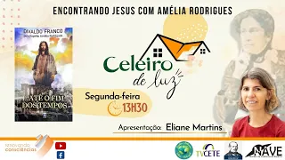 ATÉ O FIM DOS TEMPOS - (Amélia Rodrigues/Divaldo Franco) - Celeiro de Luz- ELIANE MARTINS –SEj