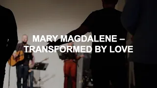 Mary Magdalene – Transformed by Love - OH1 - 28th April 2024