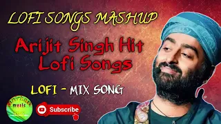 ARIJIT SINGH MASHUP || ARIJIT SINGH HIT LOFI SONGS || Lofi Songs || #arijitsingh #hindisong