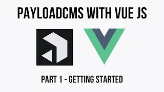 Payload CMS - Headless CMS with Vue - Getting Started