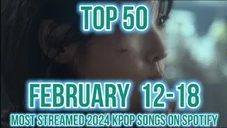 TOP 50 MOST STREAMED 2024 KPOP SONGS ON SPOTIFY (FEB 12-18)