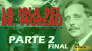 Audiolibro La Isla Del Doctor Moreau -  Segunda Parte Final- de Herbert George Wells