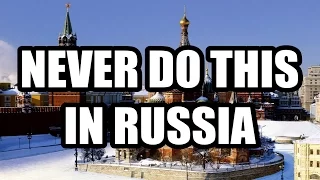 13 THINGS YOU SHOULD NEVER DO IN RUSSIA