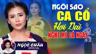 NGỌC CHÂU Ngôi Sao Ca Cổ Hơi Dài NGHE MÊ CẢ NGÀY - Đẳng Cấp Ca Vọng Cổ Hơi Dài NGỌC CHÂU Mãi Đỉnh