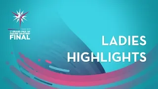 Ladies Highlights | Torino 2019 | #GPFigure Final