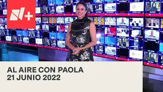 Al Aire con Paola I Programa Completo 21 Junio 2022