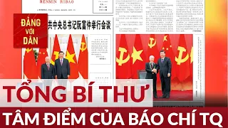 Chuyến thăm của Tổng Bí thư Nguyễn Phú Trọng trở thành tâm điểm của báo chí Trung Quốc |Đảng với Dân