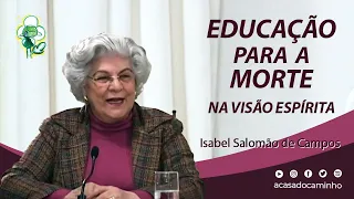 EDUCAÇÃO PARA A MORTE, NA VISÃO ESPÍRITA -- com a médium Isabel Salomão de Campos