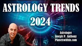 2024 Astrology Trends~ Its a Doozy!! Astrologer Joseph P Anthony