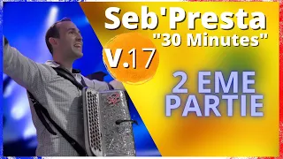 Seb'Presta: V17 " 2eme partie " 30 minutes (Accordéon, chant et ambiance) 🇫🇷