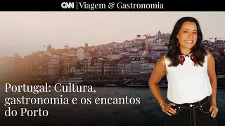 CNN Viagem & Gastronomia | Portugal: Cultura, gastronomia e os encantos do Porto - 23/07/22