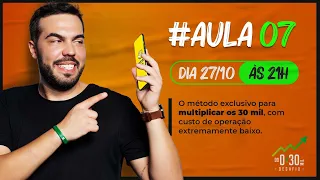 Aula 7 - O MÉTODO EXCLUSIVO PARA MULTIPLICAR OS 30 MIL, COM CUSTO DE OPERAÇÃO EXTREMAMENTE BAIXO