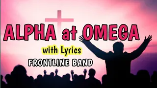 🎶ALPHA at OMEGA🎶 with Lyrics || FRONTLINE BAND