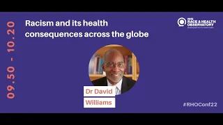 (3) RHO International Conference - Dr David Williams Racism and its Health Consequences