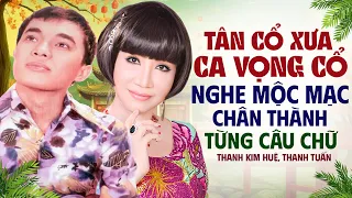 Tân Cổ Xưa, Ca Vọng Cổ Nghe Mộc Mạc Chân Thành Hay Từng Câu Từng Chữ | Thanh Tuấn Thanh Kim Huệ